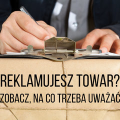 Reklamujesz towar? Zobacz, na co trzeba uważać